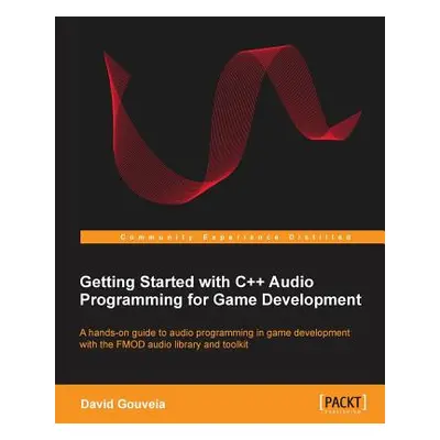 "Getting Started with C++ Audio Programming for Game Development" - "" ("Gouveia David")(Paperba