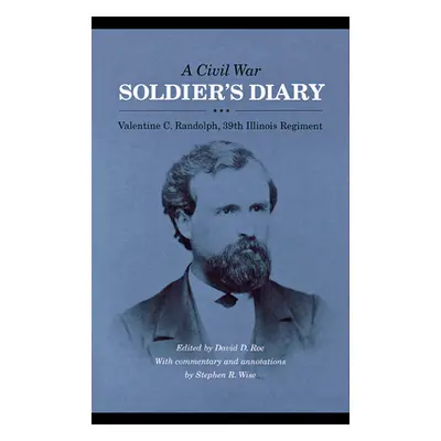 "A Civil War Soldier's Diary: Valentine C. Randolph, 39th Illinois Regiment" - "" ("Randolph Val