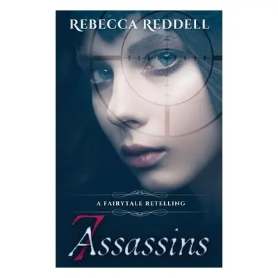 "7 Assassins: A Snow White Retelling" - "" ("Reddell Rebecca")(Paperback)