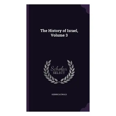 "The History of Israel, Volume 3" - "" ("Ewald Heinrich")(Pevná vazba)