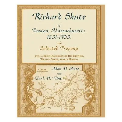 "Richard Shute of Boston, MA, 1631-1703 and Selected Progeny" - "" ("Shute Alan H.")(Paperback)