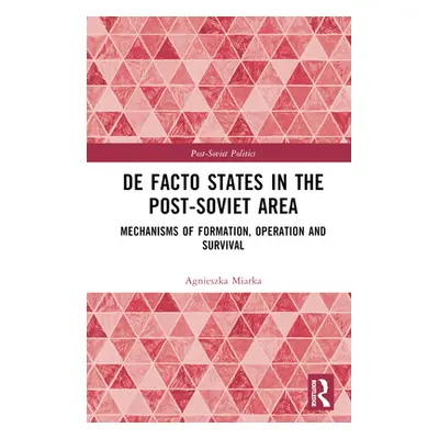 "De Facto States in the Post-Soviet Area: Mechanisms of Formation, Operation and Survival" - "" 