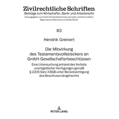 "Die Mitwirkung des Testamentsvollstreckers an GmbH-Gesellschafterbeschlssen; Eine Untersuchung 