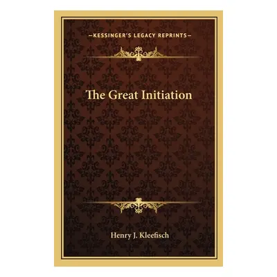 "The Great Initiation" - "" ("Kleefisch Henry J.")(Paperback)