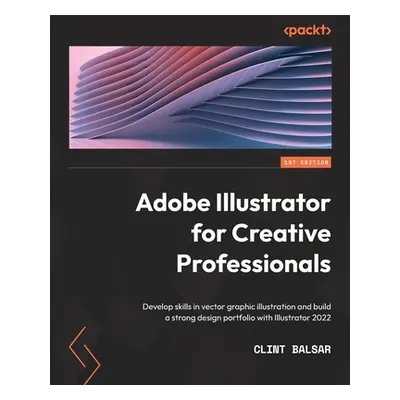 "Adobe Illustrator for Creative Professionals: Develop skills in vector graphic illustration and