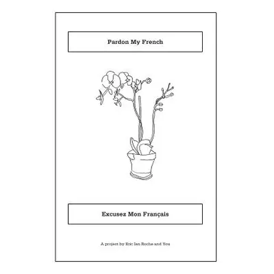 "Pardon My French: Excusez Mon Franais" - "" ("Roche Eric Ian")(Paperback)