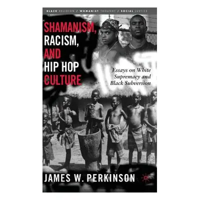 "Shamanism, Racism, and Hip Hop Culture: Essays on White Supremacy and Black Subversion" - "" ("