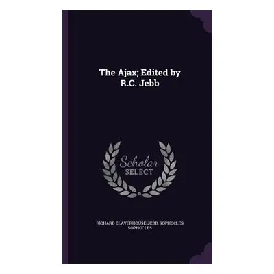 "The Ajax; Edited by R.C. Jebb" - "" ("Jebb Richard Claverhouse")(Pevná vazba)