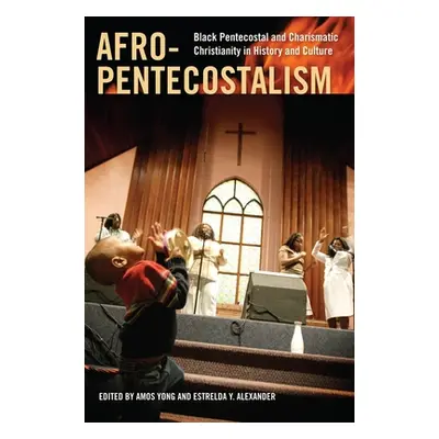 "Afro-Pentecostalism: Black Pentecostal and Charismatic Christianity in History and Culture" - "