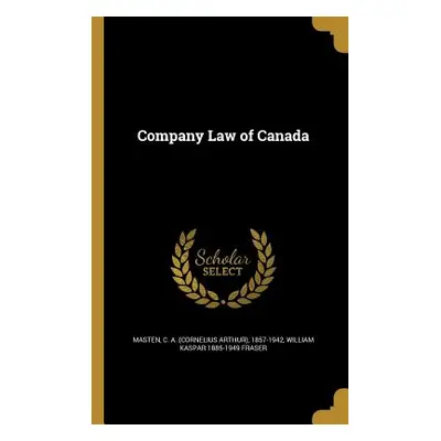 "Company Law of Canada" - "" ("Masten C. a. (Cornelius Arthur) 1857-1")(Paperback)