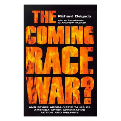 "The Coming Race War: And Other Apocalyptic Tales of America After Affirmative Action and Welfar