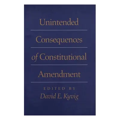 "Unintended Consequences of Constitutional Amendment" - "" ("Kyvig David")(Paperback)