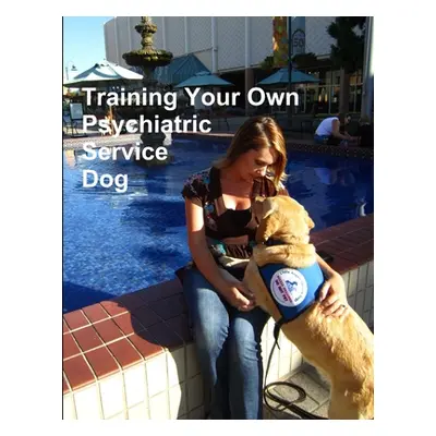 "Training Your Own Psychiatric Service Dog" - "" ("Gonzalez Cdt Katie")(Paperback)