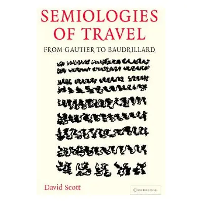 "Semiologies of Travel: From Gautier to Baudrillard" - "" ("Scott David")(Pevná vazba)