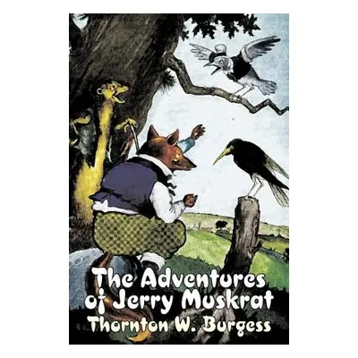 "The Adventures of Jerry Muskrat by Thornton Burgess, Fiction, Animals, Fantasy & Magic" - "" ("