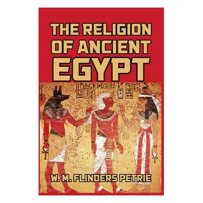 "The Religion of Ancient Egypt" - "" ("Petrie W. M. Flinders")(Paperback)