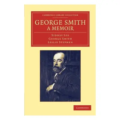 "George Smith, a Memoir: With Some Pages of Autobiography" - "" ("Lee Sidney")(Paperback)