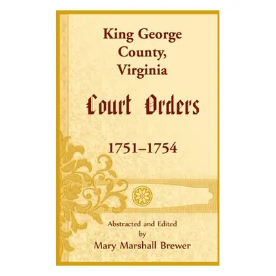 "King George County, Virginia Court Orders, 1751-1754" - "" ("Brewer Mary M.")(Paperback)