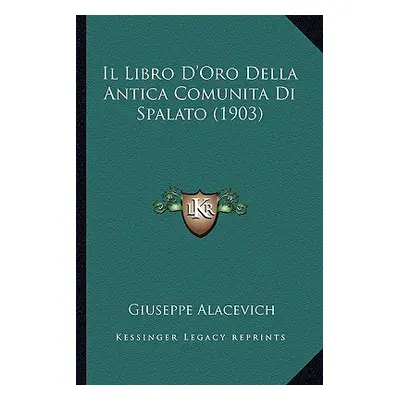 "Il Libro D'Oro Della Antica Comunita Di Spalato (1903)" - "" ("Alacevich Giuseppe")(Paperback)