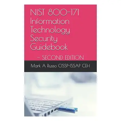 "NIST 800-171 Information Technology Security Guidebook: Second Edition" - "" ("Russo Cissp-Issa