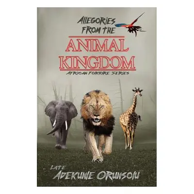 "Allegories from the Animal Kingdom" - "" ("Orunsolu Adekunle M.")(Paperback)