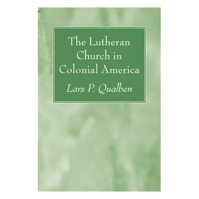 "The Lutheran Church in Colonial America" - "" ("Qualben Lars P.")(Paperback)