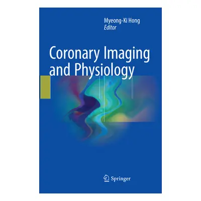 "Coronary Imaging and Physiology" - "" ("Hong Myeong-Ki")(Paperback)