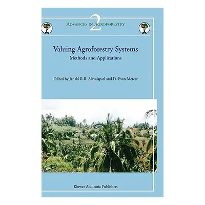 "Valuing Agroforestry Systems: Methods and Applications" - "" ("Alavalapati Janaki R. R.")(Pevná