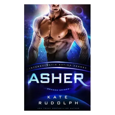 "Asher: Intergalactic Dating Agency: Dragon Brides" - "" ("Rudolph Kate")(Paperback)