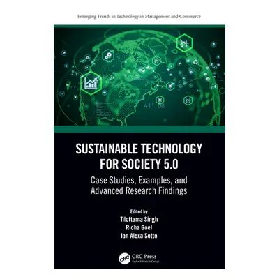 "Sustainable Technology for Society 5.0: Case Studies, Examples, and Advanced Research Findings"