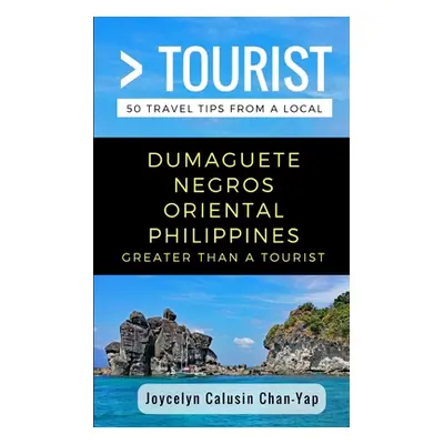 "Greater Than a Tourist- Dumaguete Negros Oriental Philippines: 50 Travel Tips from a Local" - "