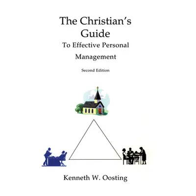 "The Christian's Guide to Effective Personal Management" - "" ("Oosting Kenneth W.")(Paperback)