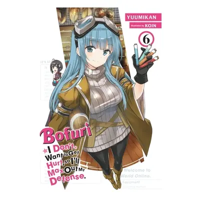 "Bofuri: I Don't Want to Get Hurt, So I'll Max Out My Defense., Vol. 6 (Light Novel)" - "" ("Yuu