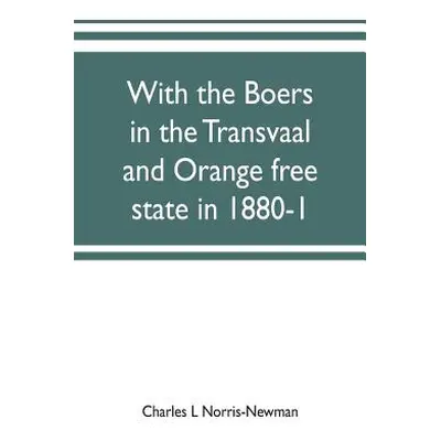 "With the Boers in the Transvaal and Orange free state in 1880-1" - "" ("L. Norris-Newman Charle