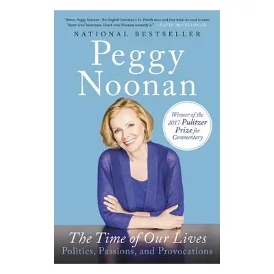 "The Time of Our Lives: Collected Writings" - "" ("Noonan Peggy")(Pevná vazba)