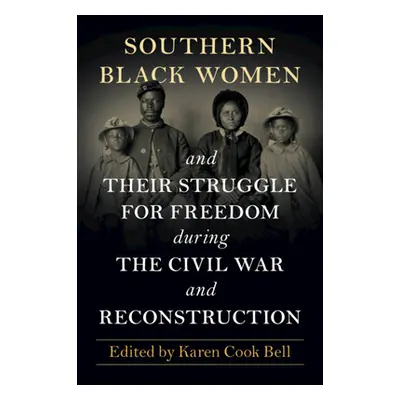 "Southern Black Women and Their Struggle for Freedom During the Civil War and Reconstruction" - 