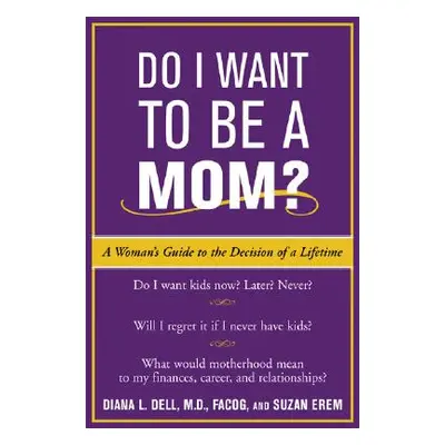 "Do I Want to Be a Mom?: A Woman's Guide to the Decision of a Lifetime" - "" ("Dell Diana")(Pape