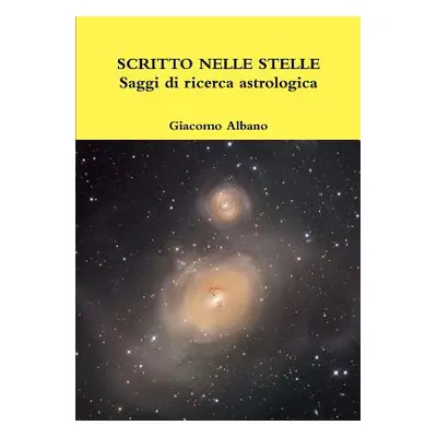 "SCRITTO NELLE STELLE Saggi di ricerca astrologica" - "" ("Albano Giacomo")(Paperback)