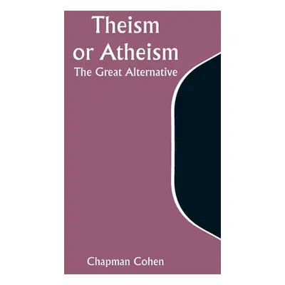 "Theism or Atheism: The Great Alternative" - "" ("Cohen Chapman")(Paperback)