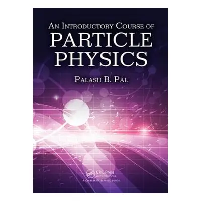 "An Introductory Course of Particle Physics" - "" ("Pal Palash B.")(Pevná vazba)