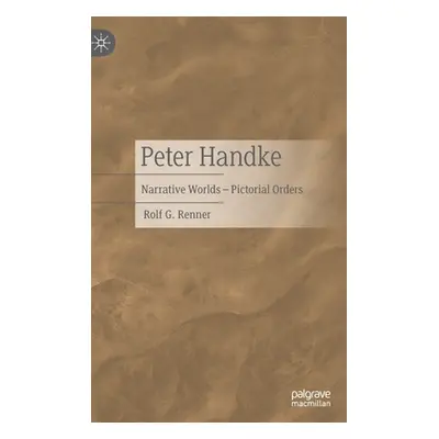 "Peter Handke: Narrative Worlds - Pictorial Orders" - "" ("Renner Rolf G.")(Pevná vazba)