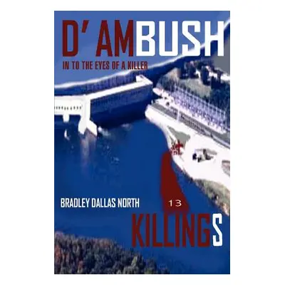 "D' Ambush Killings: In to the Eyes of a Killer" - "" ("North Bradley Dallas")(Paperback)