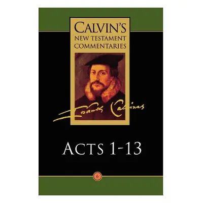 "Calvin's New Testament Commentaries: Acts 1 - 13" - "" ("Calvin John")(Paperback)