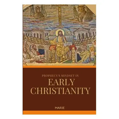 "Prophecy's Mindset in Early Christianity" - "" ("Marie")(Paperback)