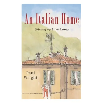 "An Italian Home: Settling by Lake Como" - "" ("Wright Paul")(Paperback)