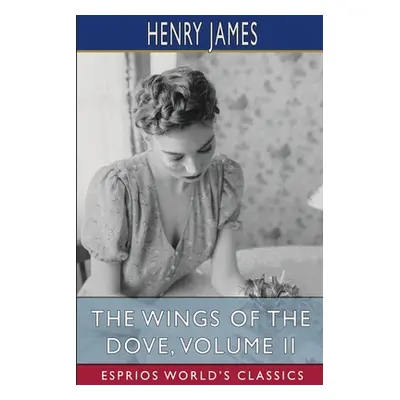 "The Wings of the Dove, Volume II (Esprios Classics)" - "" ("James Henry")(Paperback)