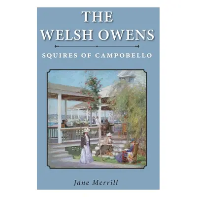 "The Welsh Owens: Squires of Campobello" - "" ("Merrill Jane")(Pevná vazba)