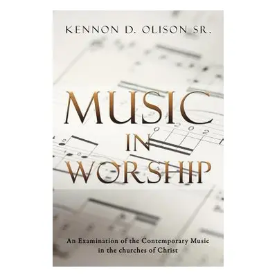 "Music in Worship: An Examination of the Contemporary Music in the Churches of Christ" - "" ("Ol