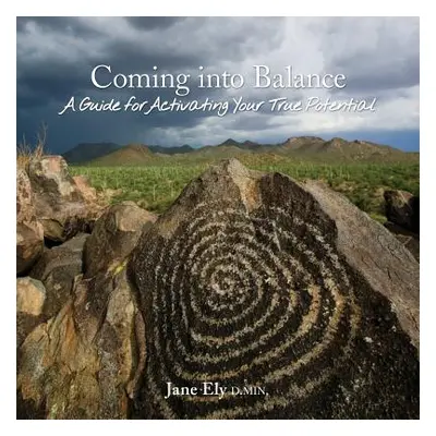 "Coming into Balance: A Guide for Activating Your True Potential" - "" ("Ely Jane")(Paperback)