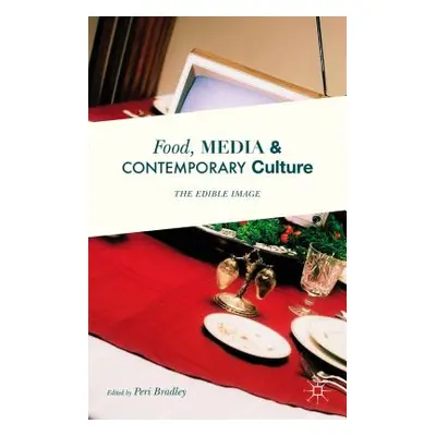 "Food, Media and Contemporary Culture: The Edible Image" - "" ("Bradley Peri")(Paperback)